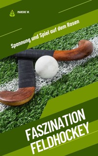 Faszination Feldhockey - Mareike W. - ebook