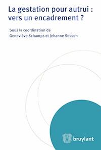 La gestation pour autrui : vers un encadrement ? - Geneviève Schamps - ebook