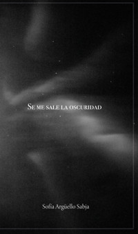 Se me sale la oscuridad - Sofía Sabja Argüello - ebook
