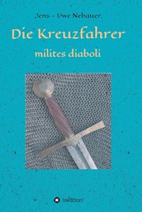 Die Kreuzfahrer - milites diaboli - Jens - Uwe Nebauer - ebook