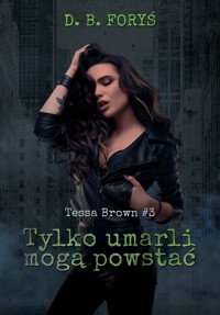Tessa Brown. Tylko umarli mogą powstać - Foryś D. B. - ebook