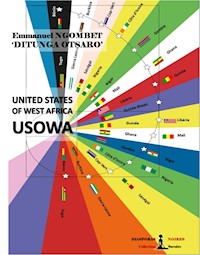 The United States Of West Africa - USOWA - Emmanuel Ngombet "Ditunga Otsaro' - ebook