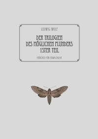 Der Trilogien des möglichen Plunders erster Teil - Ludwig Wolf - ebook