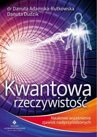 Kwantowa rzeczywistość - Danuta Adamska-Rutkowska, Danuta Dudzik - książka