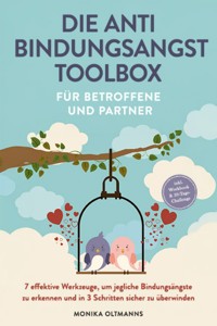 Die Anti Bindungsangst Toolbox für Betroffene und Partner: 7 effektive Werkzeuge, um jegliche Bindungsängste zu erkennen und in 3 Schritten sicher zu überwinden - inkl. Workbook & 30-Tage-Challenge - Monika Oltmanns - ebook