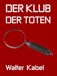 Der Klub der Toten - Walter Kabel - ebook