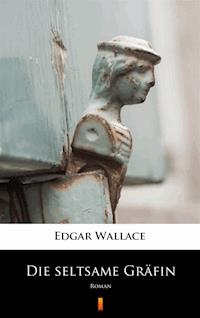 Die seltsame Gräfin. Roman - Edgar Wallace - ebook