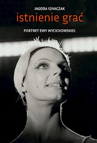 Istnienie grać Portret Ewy Wycichowskiej - Ignaczak Jagoda - książka