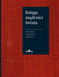 Księga mądrości świata. Aforyzmy, przysłowia, sentencje - Joanna Szewczyk, Jacek Illg - książka