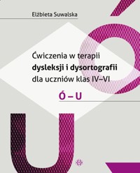 Ćwiczenia w terapii dysleksji i dysortografii dla uczniów klas IV-VI Ó - U - Suwalska Elżbieta - książka