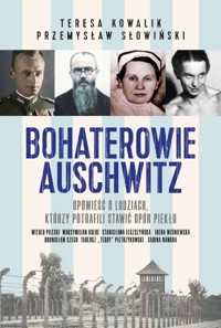 Bohaterowie Auschwitz - Słowiński Przemysław, Kowalik Teresa - książka