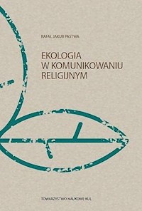 Ekologia w komunikowaniu religijnym - Pastwa Rafał Jakub - książka