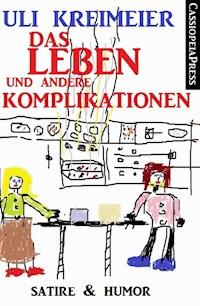 Das Leben und andere Komplikationen (Kurzgeschichten) - Uli Kreimeier - ebook