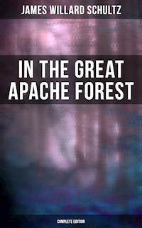 In the Great Apache Forest (Complete Edition) - James Willard Schultz - ebook