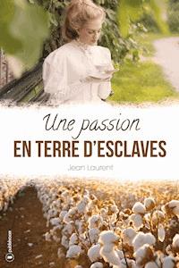 Une passion en terre d'esclaves - Jean Laurent - ebook