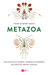 Metazoa. Od szklanych gąbek i morskich smoków do ukrytej krainy umysłu - Peter Godfrey-Smith - ebook