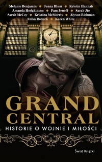 Grand Central. Historie o wojnie i miłości - Sarah  McCoy, Kristin Hannah, Pam Jenoff, Melanie Benjamin, Karen White, Amanda Hodgkinson, Jenna Blum, Sarah Jio, Alyson Richman, Erika Robuck, Kristina McMorris - książka