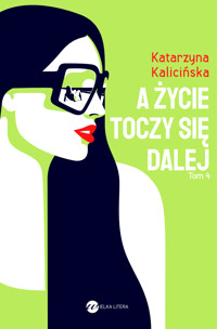 A życie toczy się dalej. Cykl Mika. Tom 4 - Katarzyna Kalicińska - ebook + audiobook + książka