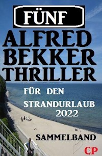 Fünf Alfred Bekker Thriller für den Strandurlaub 2022 - Alfred Bekker - ebook
