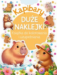 Kapibary. Duże naklejki. Książka do kolorowania i uzupełniania - zbiorowa praca - książka