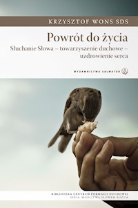 Powrót do życia. Słuchanie - towarzyszenie duchowe - uzdrawianie serca - ks. Krzysztof Wons SDS - ebook