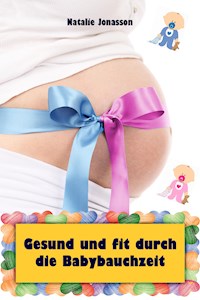 Gesund und fit durch die Babybauchzeit - Natalie Jonasson - ebook
