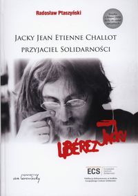 Jacky Jean Etienne Challot Przyjaciel Solidarności - Ptaszyński Radosław - książka
