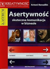 Asertywność skuteczna komunikacja w biznesie - Antoni Benedikt - książka