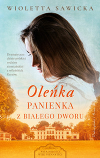 Oleńka. Panienka z Białego Dworu - Wioletta Sawicka - ebook + książka