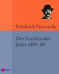 Der Nachlass der Jahre 1885–89 - Friedrich Nietzsche - ebook