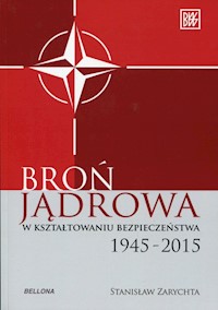 Broń jądrowa w kształtowaniu bezpieczeństwa - Stanisław Zarychta - książka