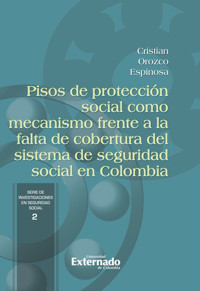 Pisos de protección social como mecanismo frente a la falta de cobertura del sistema de seguridad social en Colombia - Cristian Orozco Espinosa - ebook