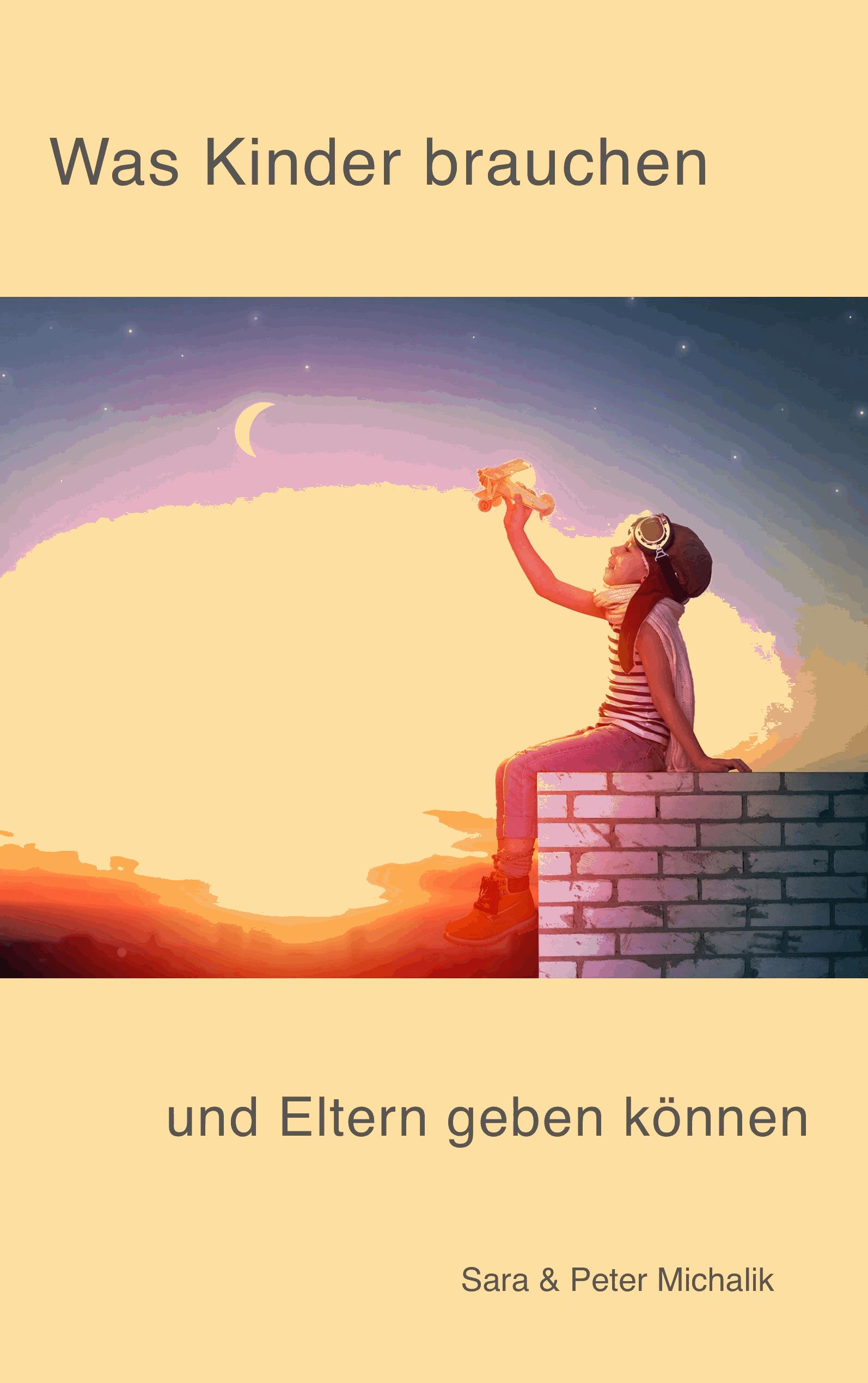 Was Kinder brauchen und Eltern geben können