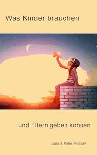 Was Kinder brauchen und Eltern geben können - Peter Michalik - ebook