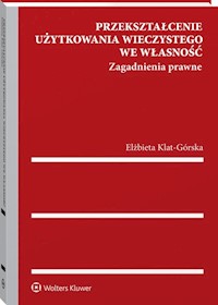Przekształcenie użytkowania wieczystego we własność - Elżbieta Klat-Górska - książka