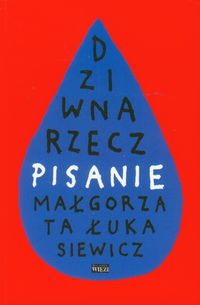 Dziwna rzecz pisanie - Małgorzata Łukasiewicz - książka