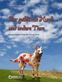 Der geblümte Hund und andere Tiere - Klaus Möckel - ebook
