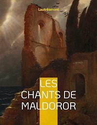Les chants de Maldoror - Isidore Ducasse Comte De Lautréamont - ebook
