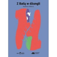 Z Batą w dżungli - Markéta Pilátová - książka