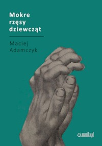 Mokre rzęsy dziewcząt - Adamczyk Maciej - książka