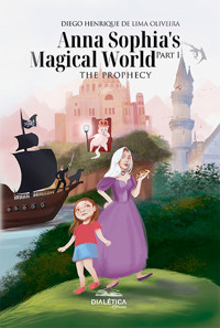 Anna Sophia's Magical World Part I - DIEGO HENRIQUE DE LIMA OLIVEIRA - ebook