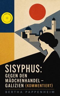 Sisyphus: Gegen den Mädchenhandel - Galizien (Kommentiert) - Bertha Pappenheim - ebook