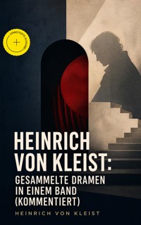Heinrich von Kleist: Gesammelte Dramen in einem Band (Kommentiert) - Heinrich  von Kleist - ebook