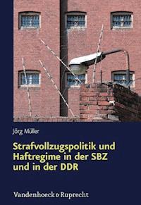 Strafvollzugspolitik und Haftregime in der SBZ und in der DDR - Jörg Müller - ebook