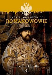 Romanowowie. Imperium i familia - Andrzej Andrusiewicz - ebook