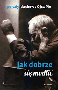 Porady Ojca Pio_Jak dobrze się modlić - Świątkiewicz Joanna - ebook
