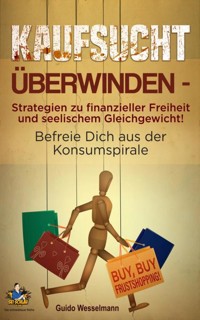 Kaufsucht überwinden - Strategien zu finanzieller Freiheit und seelischem Gleichgewicht! - Guido Wesselmann - ebook