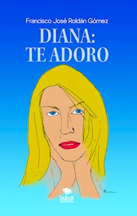 Diana: te adoro - Francisco Roldán Gómez - ebook