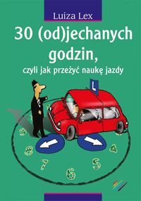 30 (od)jechanych godzin czyli jak przeżyć naukę jazdy - Lex Luiza - książka