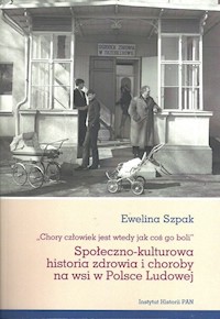 Społeczno-kulturowa historia zdrowia i choroby na wsi w Polsce Ludowej - Szpak Ewelina - książka